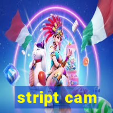 stript cam